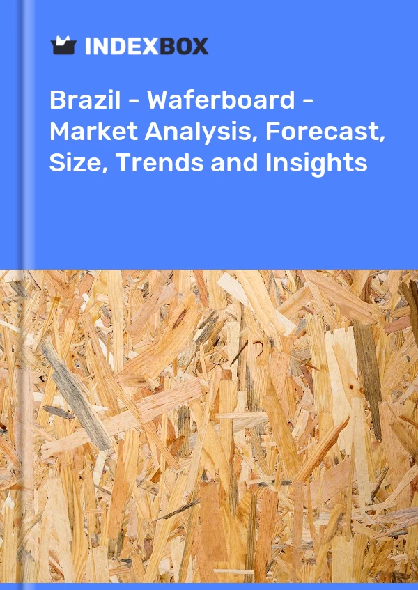 Report Brazil - Waferboard - Market Analysis, Forecast, Size, Trends and Insights for 499$