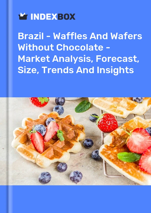 Brazil - Waffles And Wafers Without Chocolate - Market Analysis, Forecast, Size, Trends And Insights