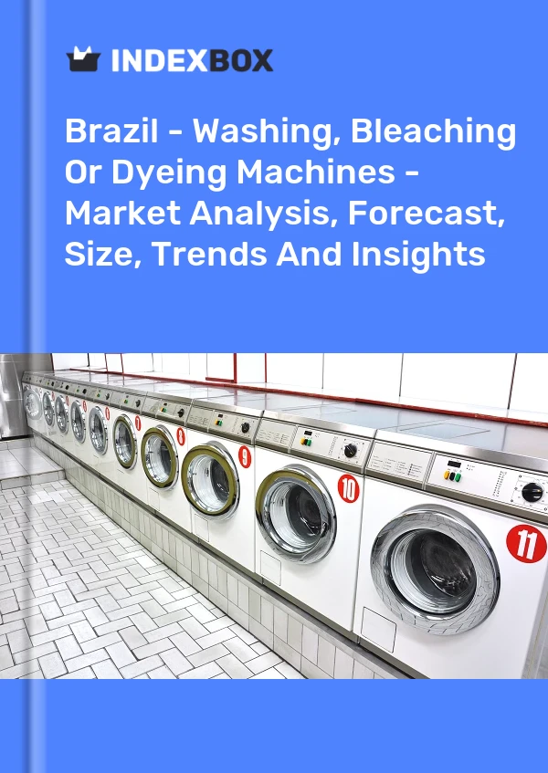 Brazil - Washing, Bleaching Or Dyeing Machines - Market Analysis, Forecast, Size, Trends And Insights