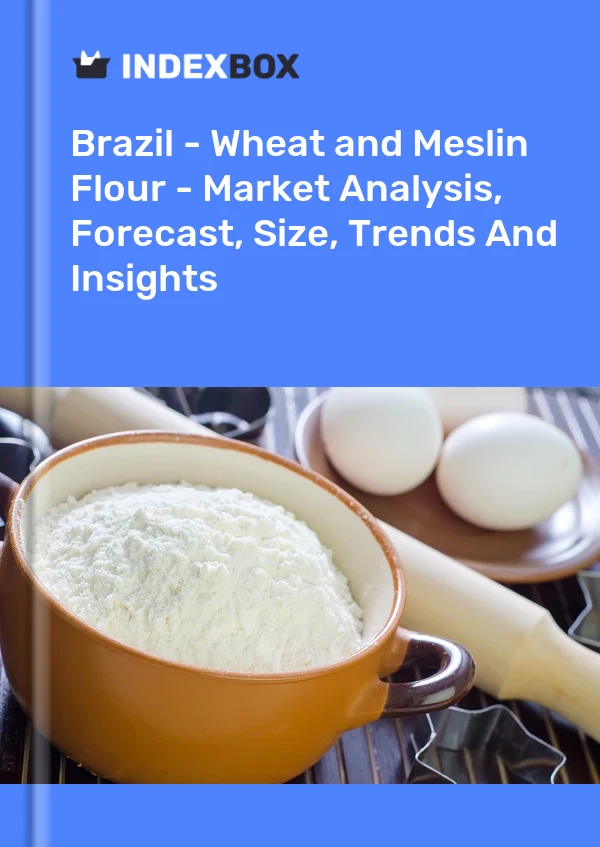 Report Brazil - Wheat and Meslin Flour - Market Analysis, Forecast, Size, Trends and Insights for 499$