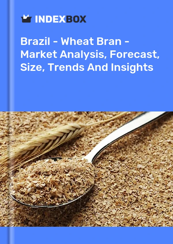 Report Brazil - Wheat Bran - Market Analysis, Forecast, Size, Trends and Insights for 499$