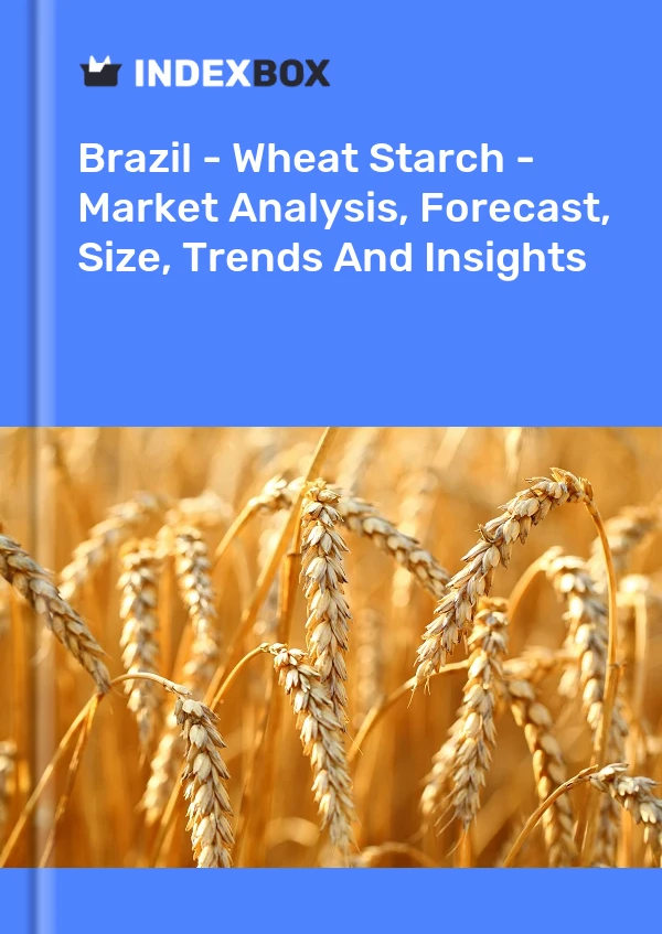 Report Brazil - Wheat Starch - Market Analysis, Forecast, Size, Trends and Insights for 499$