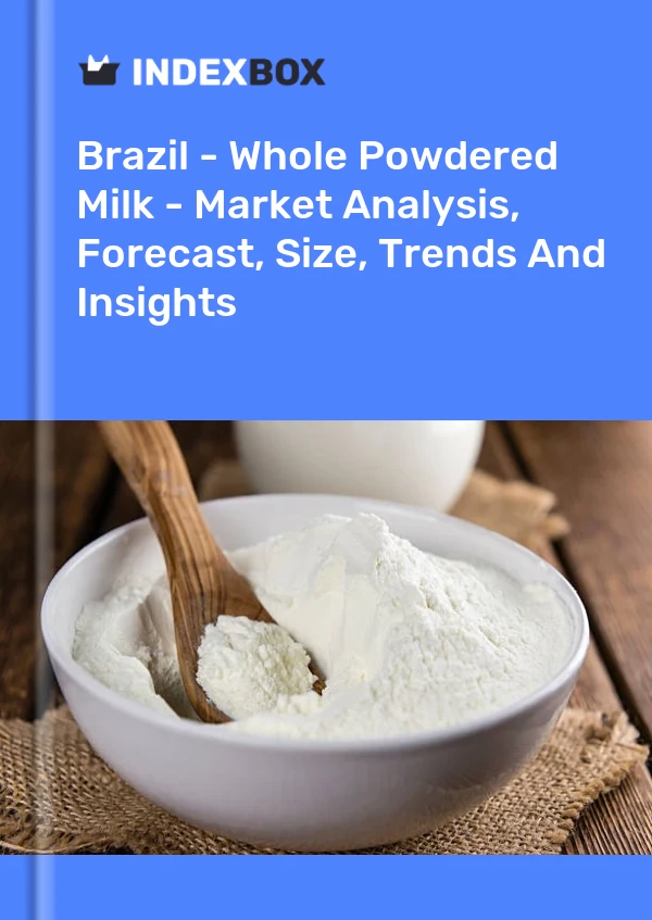 Report Brazil - Whole Powdered Milk - Market Analysis, Forecast, Size, Trends and Insights for 499$