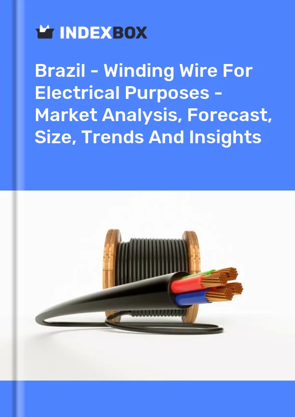 Brazil - Winding Wire For Electrical Purposes - Market Analysis, Forecast, Size, Trends And Insights