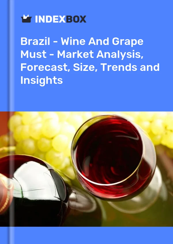 Report Brazil - Wine and Grape Must - Market Analysis, Forecast, Size, Trends and Insights for 499$