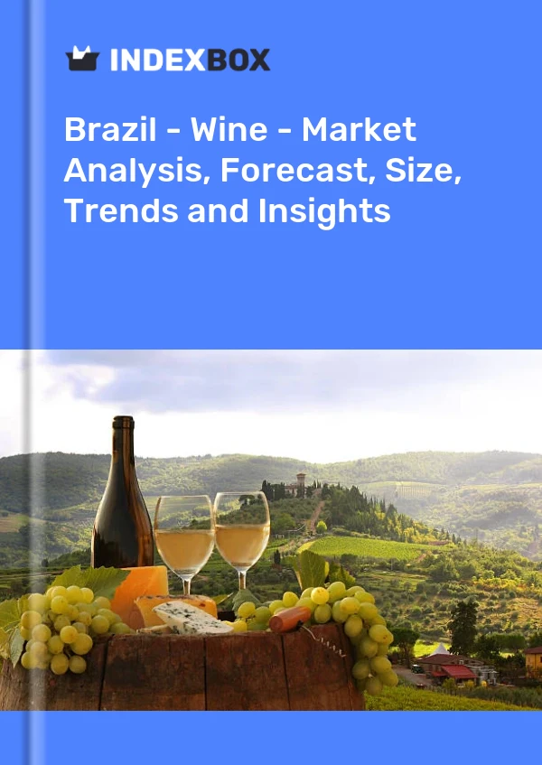 Brazil - Wine - Market Analysis, Forecast, Size, Trends and Insights