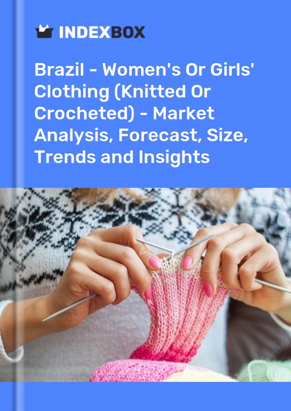 Brazil - Women's Or Girls' Clothing (Knitted Or Crocheted) - Market Analysis, Forecast, Size, Trends and Insights