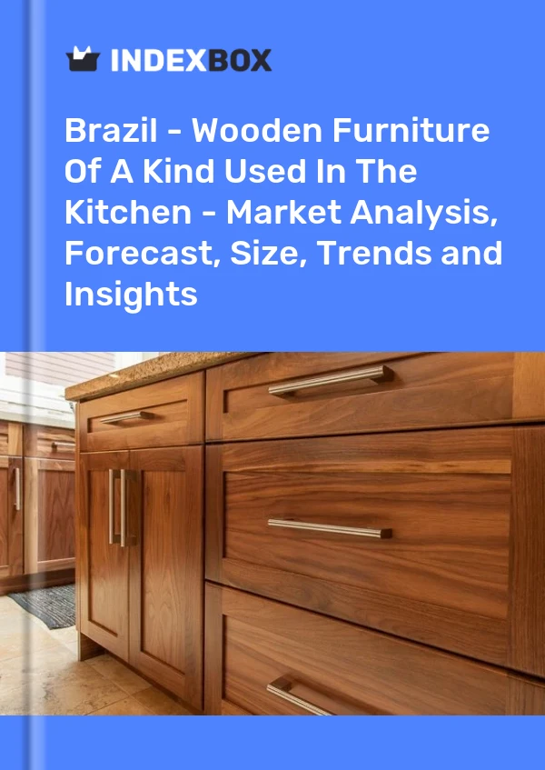 Report Brazil - Wooden Furniture of A Kind Used in the Kitchen - Market Analysis, Forecast, Size, Trends and Insights for 499$