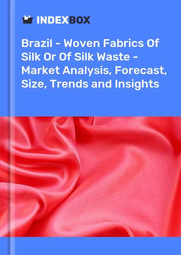 Brazil - Woven Fabrics Of Silk Or Of Silk Waste - Market Analysis, Forecast, Size, Trends and Insights
