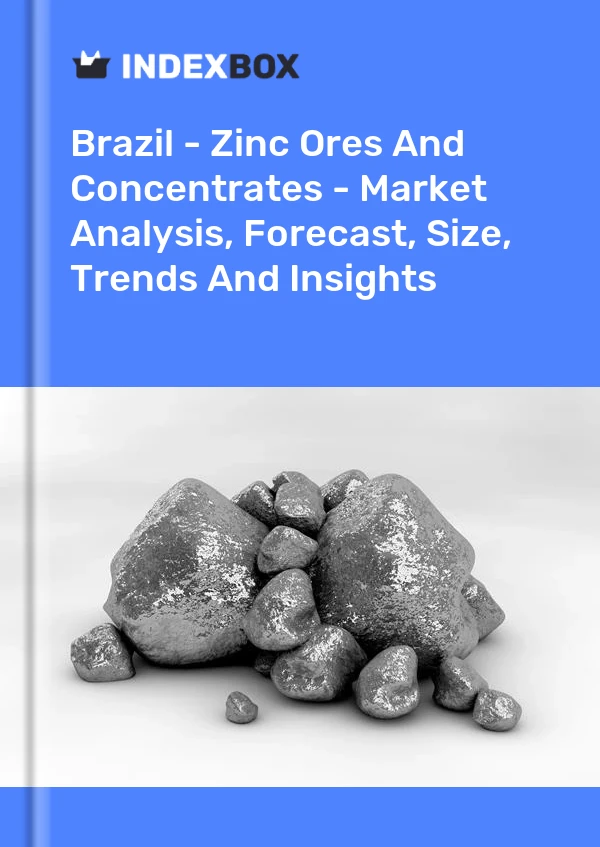 Brazil - Zinc Ores And Concentrates - Market Analysis, Forecast, Size, Trends And Insights