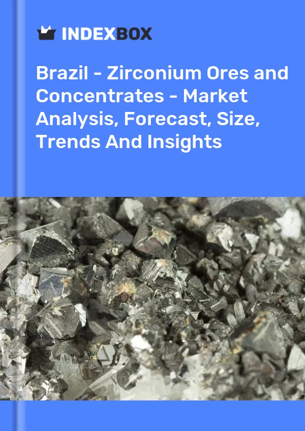 Report Brazil - Zirconium Ores and Concentrates - Market Analysis, Forecast, Size, Trends and Insights for 499$