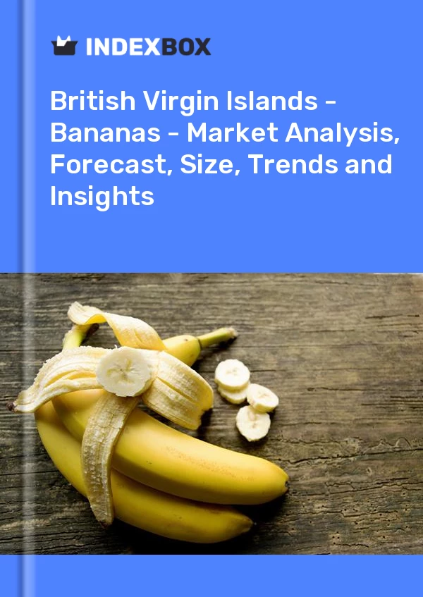 Report British Virgin Islands - Bananas - Market Analysis, Forecast, Size, Trends and Insights for 499$