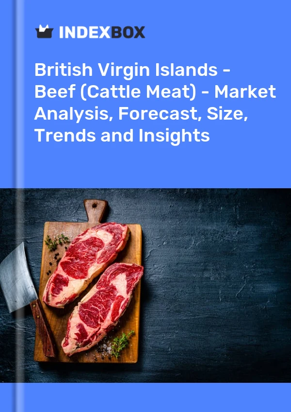 Report British Virgin Islands - Beef (Cattle Meat) - Market Analysis, Forecast, Size, Trends and Insights for 499$