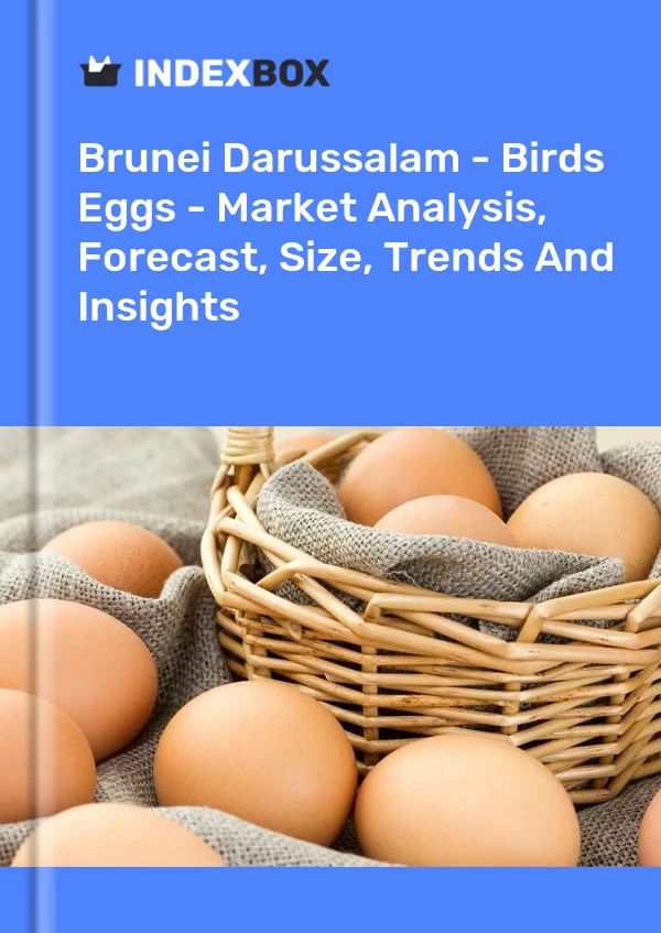 Report Brunei Darussalam - Birds Eggs - Market Analysis, Forecast, Size, Trends and Insights for 499$