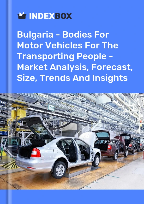 Bulgaria - Bodies For Motor Vehicles For The Transporting People - Market Analysis, Forecast, Size, Trends And Insights