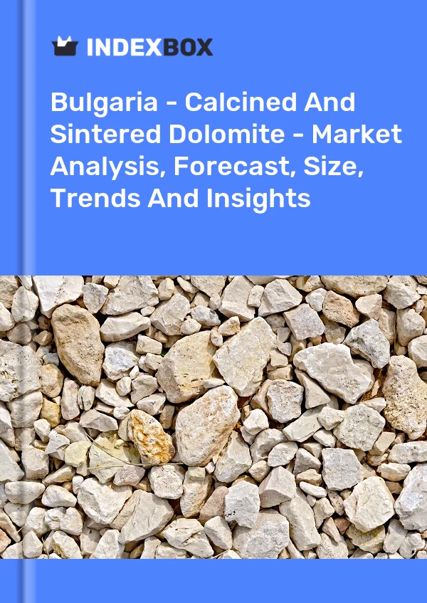 Report Bulgaria - Calcined and Sintered Dolomite - Market Analysis, Forecast, Size, Trends and Insights for 499$