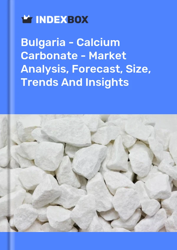 Report Bulgaria - Calcium Carbonate - Market Analysis, Forecast, Size, Trends and Insights for 499$