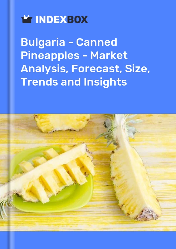 Report Bulgaria - Canned Pineapples - Market Analysis, Forecast, Size, Trends and Insights for 499$
