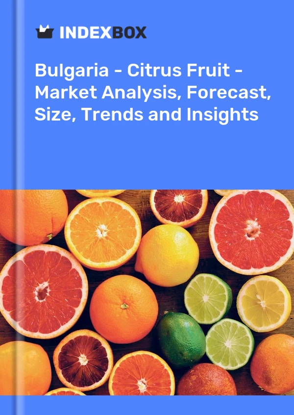 Report Bulgaria - Citrus Fruit - Market Analysis, Forecast, Size, Trends and Insights for 499$