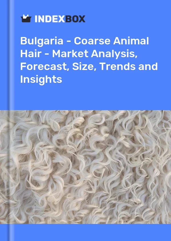 Report Bulgaria - Coarse Animal Hair - Market Analysis, Forecast, Size, Trends and Insights for 499$