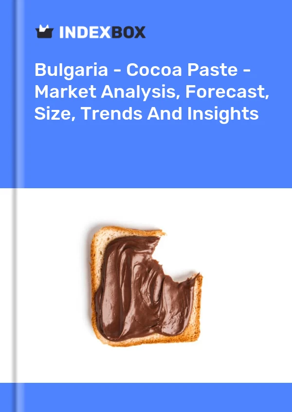 Report Bulgaria - Cocoa Paste - Market Analysis, Forecast, Size, Trends and Insights for 499$