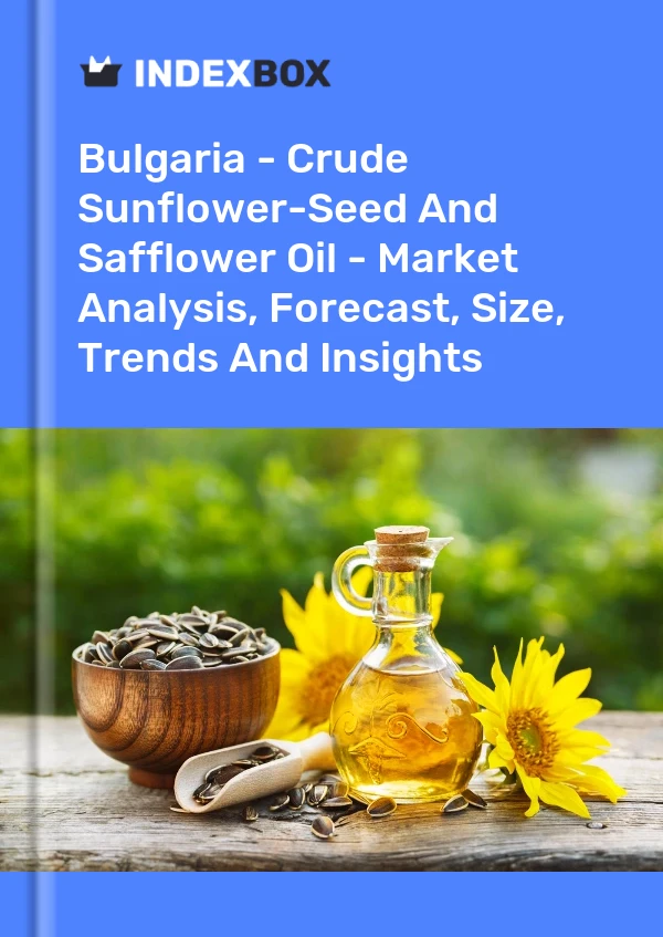 Bulgaria - Crude Sunflower-Seed And Safflower Oil - Market Analysis, Forecast, Size, Trends And Insights