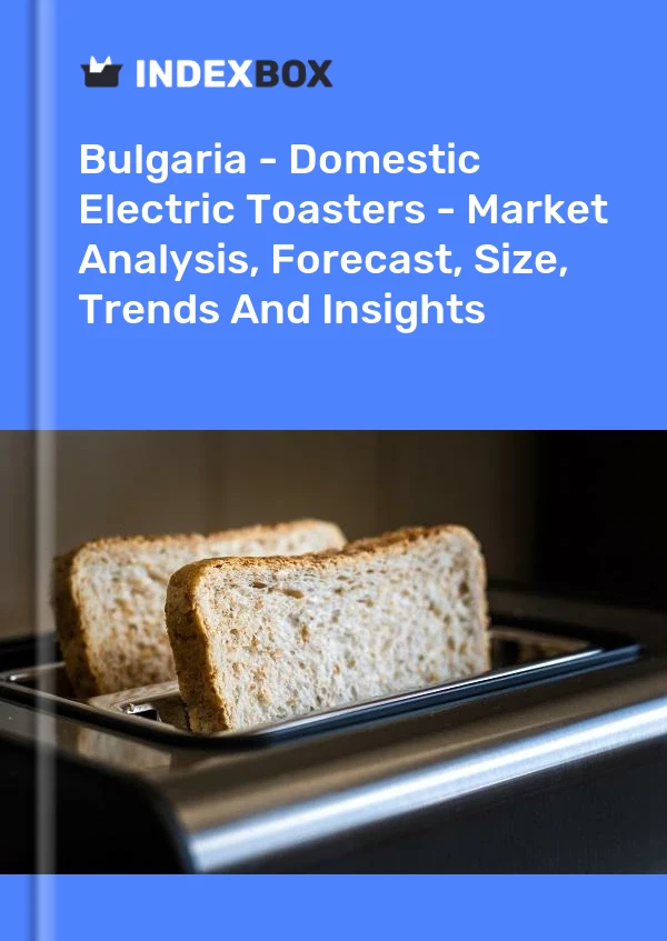 Report Bulgaria - Domestic Electric Toasters - Market Analysis, Forecast, Size, Trends and Insights for 499$