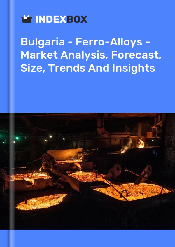 Report Bulgaria - Ferro-Alloys - Market Analysis, Forecast, Size, Trends and Insights for 499$