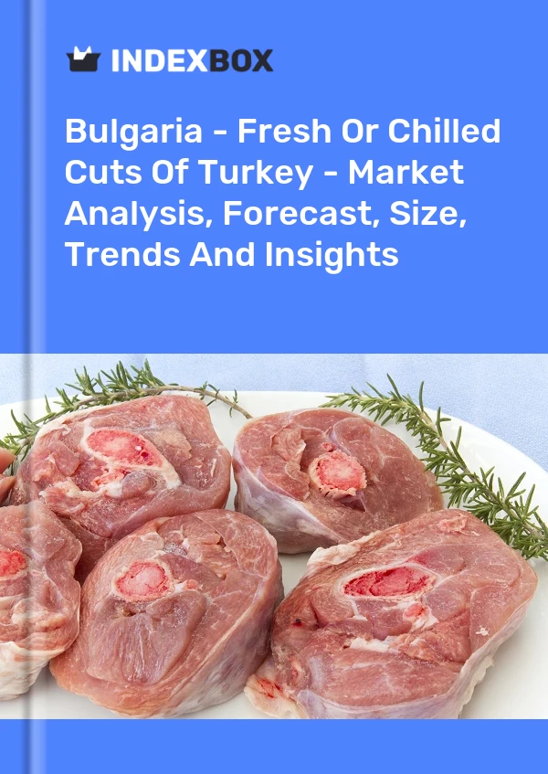 Report Bulgaria - Fresh or Chilled Cuts of Turkey - Market Analysis, Forecast, Size, Trends and Insights for 499$