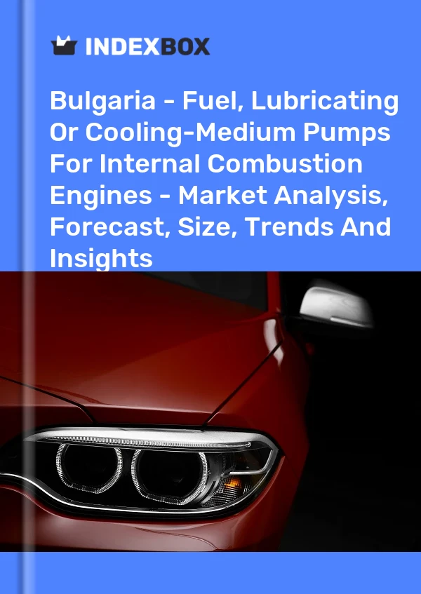 Report Bulgaria - Fuel, Lubricating or Cooling-Medium Pumps for Internal Combustion Engines - Market Analysis, Forecast, Size, Trends and Insights for 499$