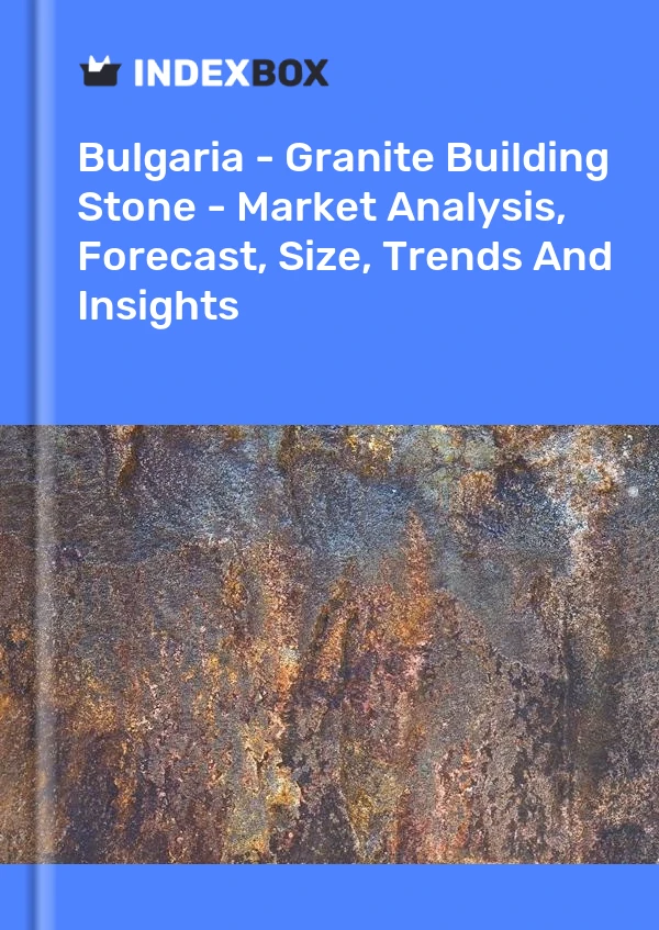 Report Bulgaria - Granite Building Stone - Market Analysis, Forecast, Size, Trends and Insights for 499$