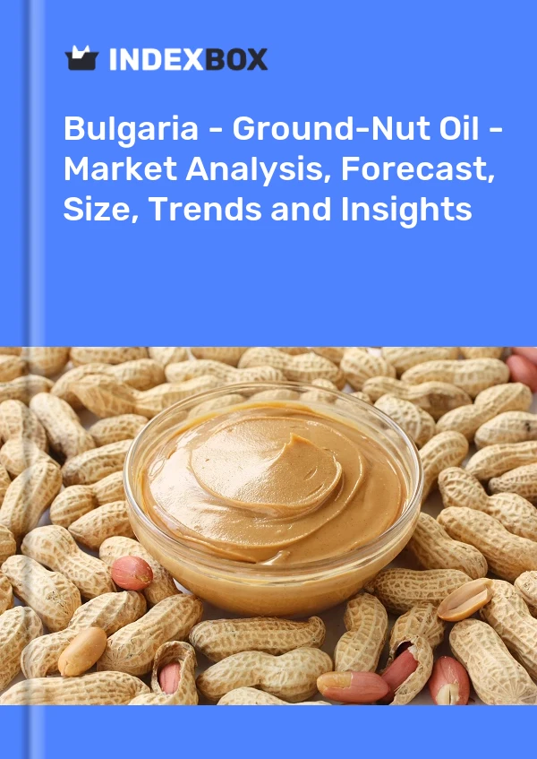Bulgaria - Ground-Nut Oil - Market Analysis, Forecast, Size, Trends and Insights