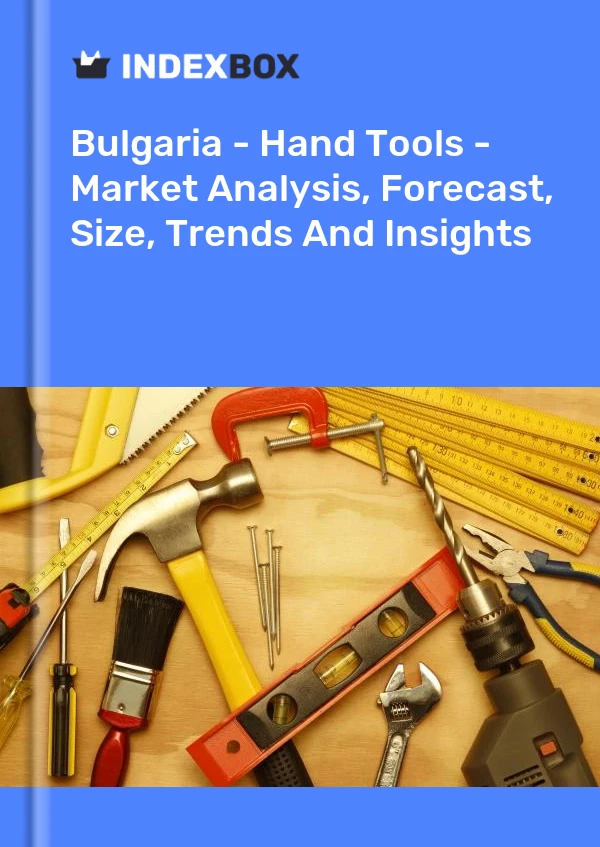 Report Bulgaria - Hand Tools - Market Analysis, Forecast, Size, Trends and Insights for 499$