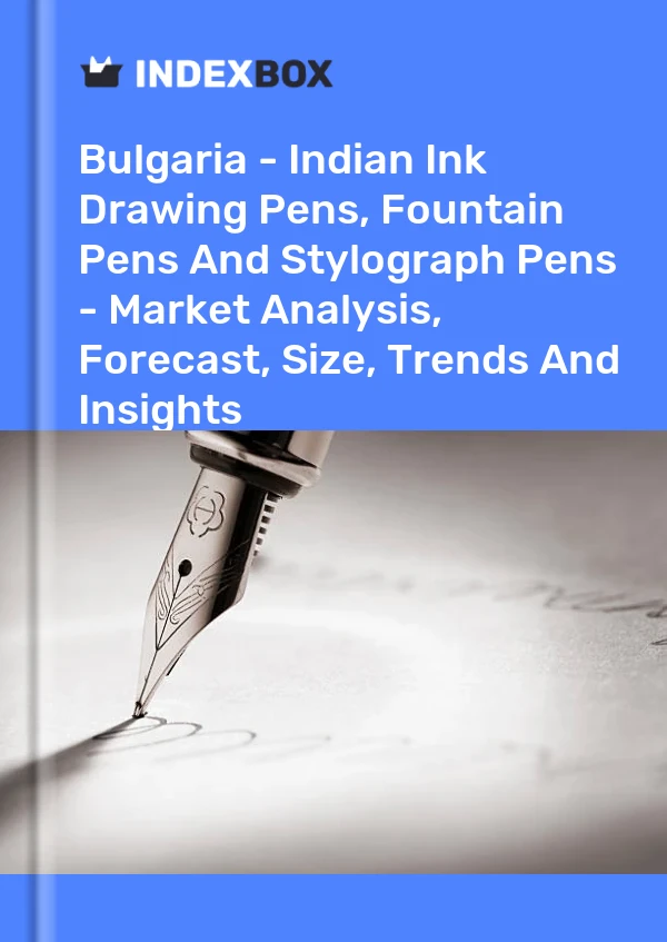 Report Bulgaria - Indian Ink Drawing Pens, Fountain Pens and Stylograph Pens - Market Analysis, Forecast, Size, Trends and Insights for 499$