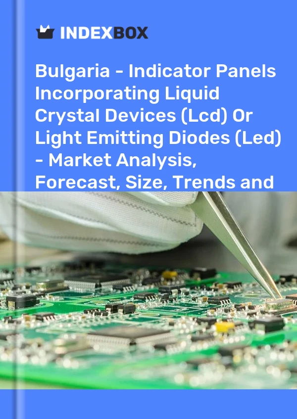 Report Bulgaria - Indicator Panels Incorporating Liquid Crystal Devices (Lcd) or Light Emitting Diodes (Led) - Market Analysis, Forecast, Size, Trends and Insights for 499$