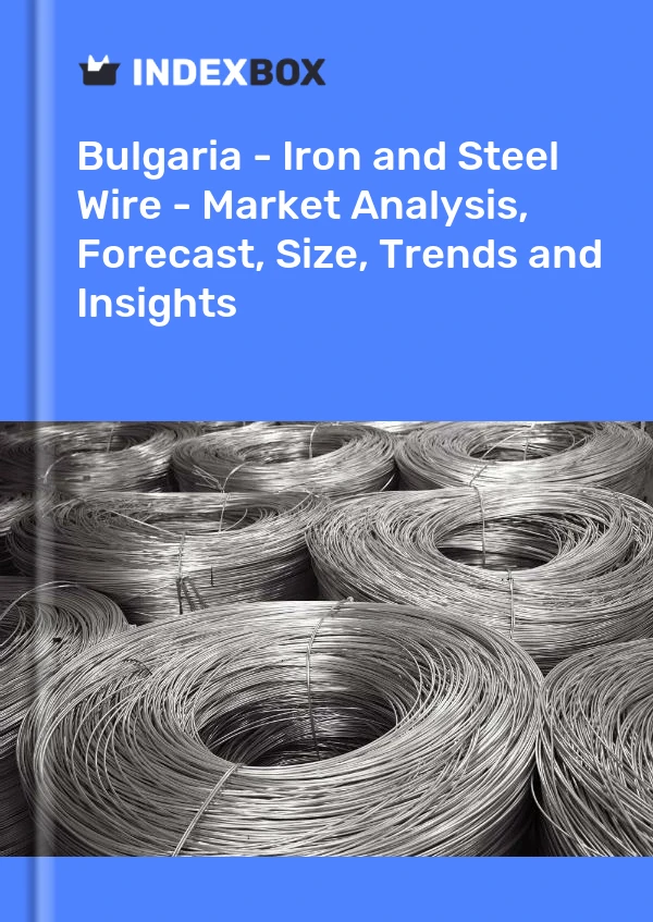 Report Bulgaria - Iron and Steel Wire - Market Analysis, Forecast, Size, Trends and Insights for 499$