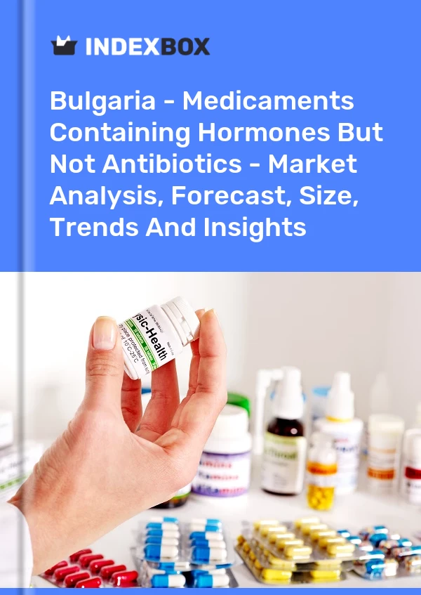 Report Bulgaria - Medicaments Containing Hormones But not Antibiotics - Market Analysis, Forecast, Size, Trends and Insights for 499$