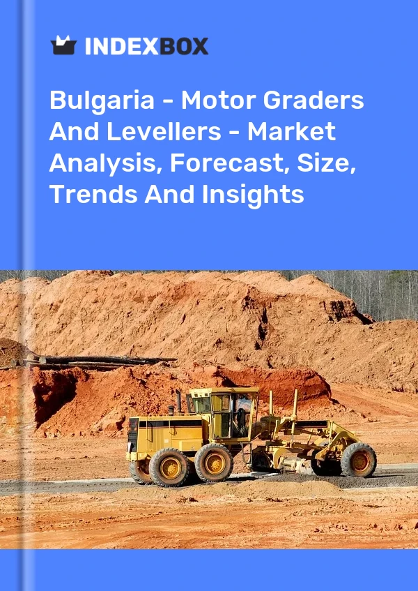 Report Bulgaria - Motor Graders and Levellers - Market Analysis, Forecast, Size, Trends and Insights for 499$