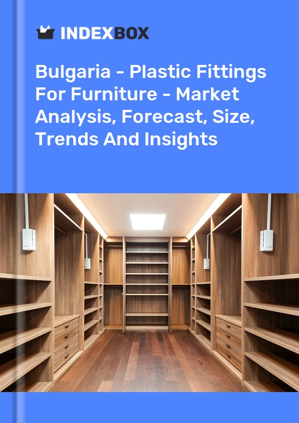 Report Bulgaria - Plastic Fittings for Furniture - Market Analysis, Forecast, Size, Trends and Insights for 499$