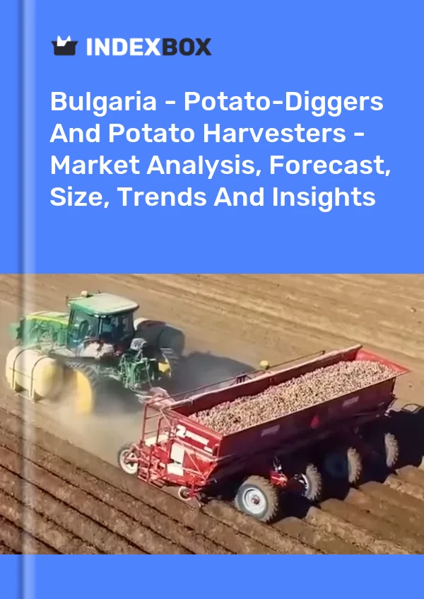 Report Bulgaria - Potato-Diggers and Potato Harvesters - Market Analysis, Forecast, Size, Trends and Insights for 499$