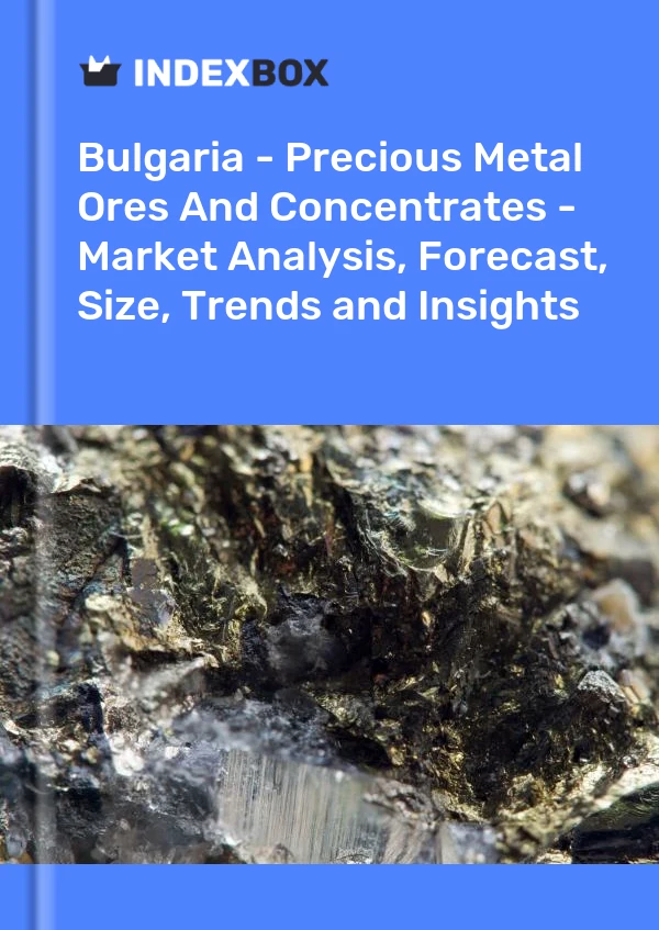 Report Bulgaria - Precious Metal Ores and Concentrates - Market Analysis, Forecast, Size, Trends and Insights for 499$