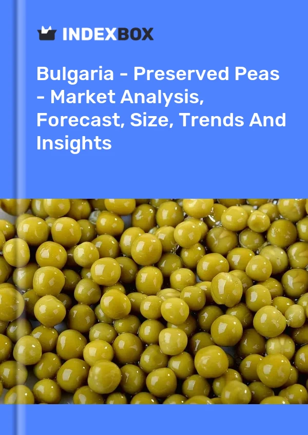 Bulgaria - Preserved Peas - Market Analysis, Forecast, Size, Trends And Insights