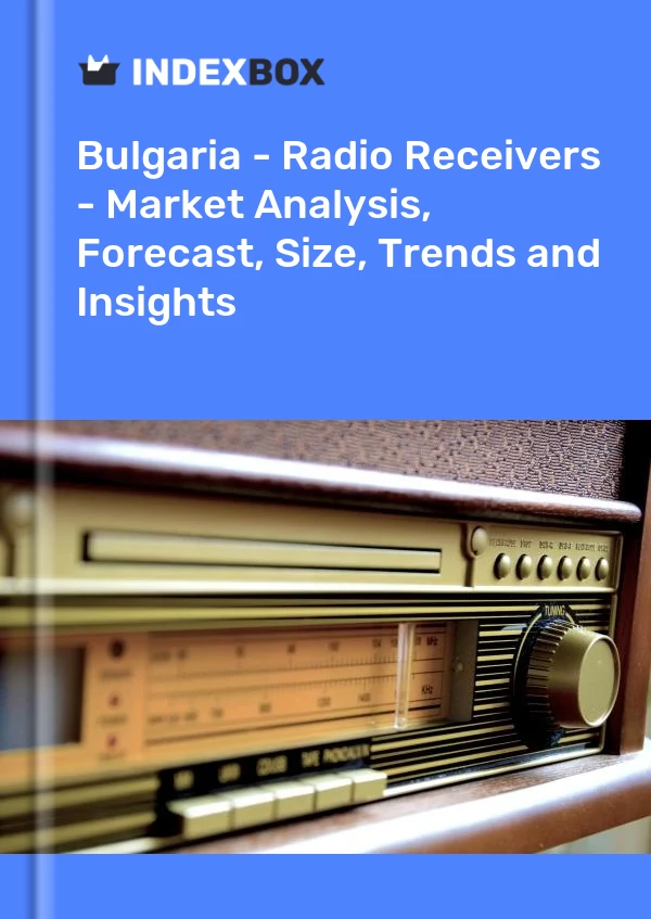 Report Bulgaria - Radio Receivers - Market Analysis, Forecast, Size, Trends and Insights for 499$