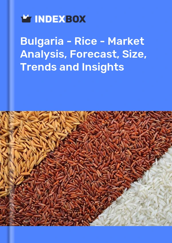 Bulgaria - Rice - Market Analysis, Forecast, Size, Trends and Insights