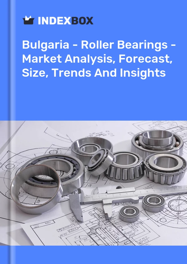 Report Bulgaria - Roller Bearings - Market Analysis, Forecast, Size, Trends and Insights for 499$