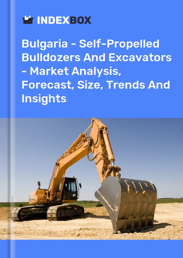 Report Bulgaria - Self-Propelled Bulldozers and Excavators - Market Analysis, Forecast, Size, Trends and Insights for 499$