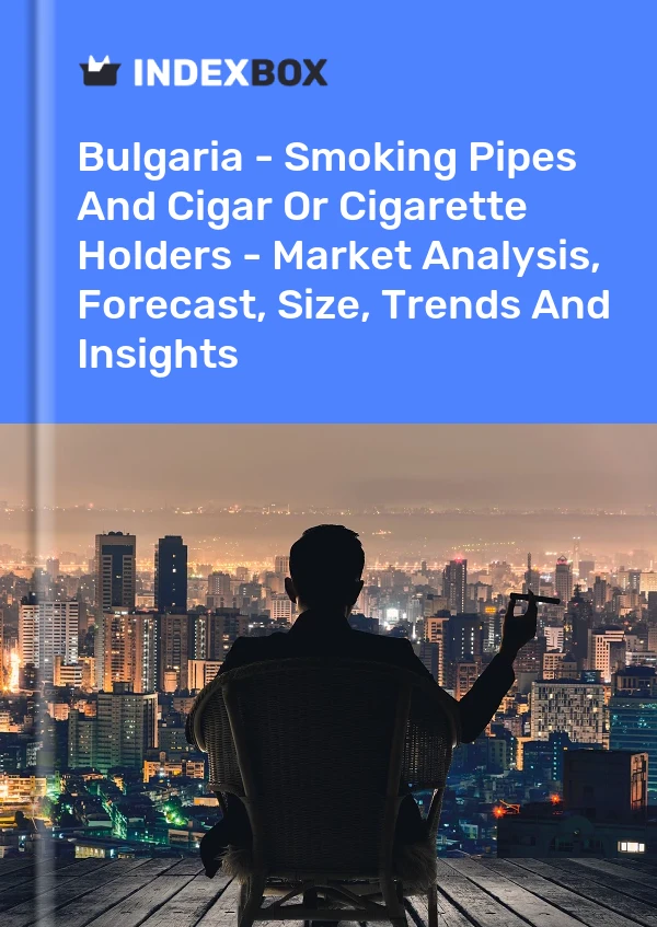Report Bulgaria - Smoking Pipes and Cigar or Cigarette Holders - Market Analysis, Forecast, Size, Trends and Insights for 499$