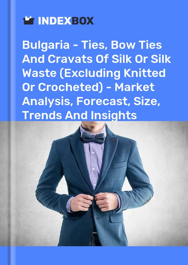 Report Bulgaria - Ties, Bow Ties and Cravats of Silk or Silk Waste (Excluding Knitted or Crocheted) - Market Analysis, Forecast, Size, Trends and Insights for 499$