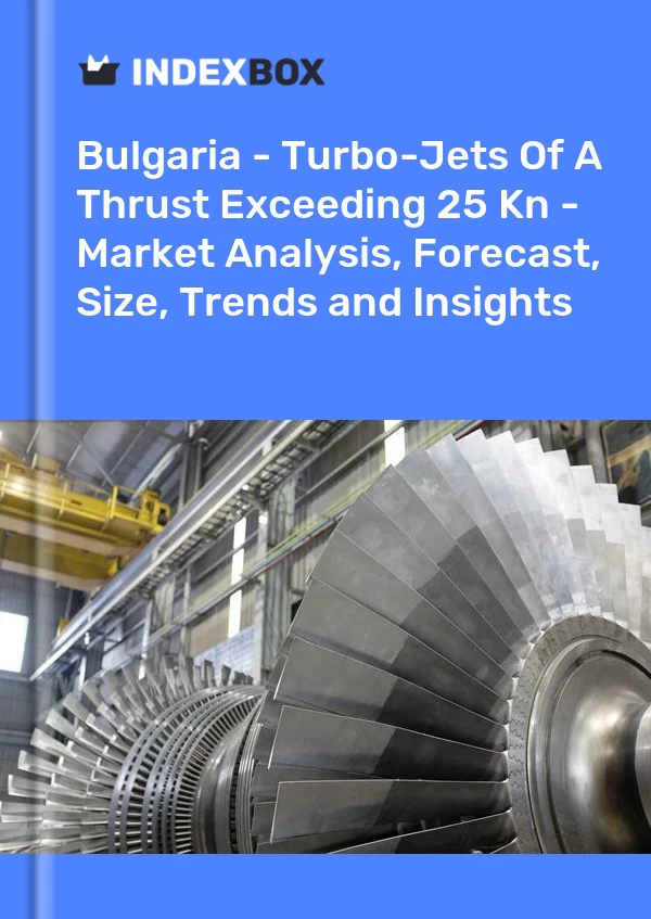 Report Bulgaria - Turbo-Jets of A Thrust Exceeding 25 Kn - Market Analysis, Forecast, Size, Trends and Insights for 499$