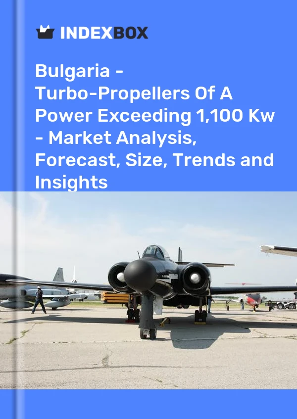 Report Bulgaria - Turbo-Propellers of A Power Exceeding 1,100 Kw - Market Analysis, Forecast, Size, Trends and Insights for 499$